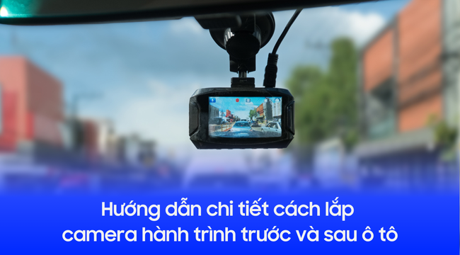 Hướng dẫn chi tiết cách lắp camera hành trình trước và sau ô tô