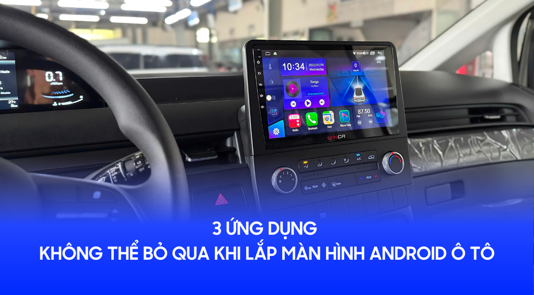 3 ứng dụng không thể bỏ qua khi lắp màn hình Android ô tô