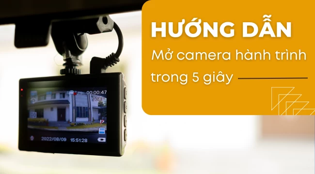 Hướng dẫn mở camera hành trình trên ô tô chỉ trong 5 giây