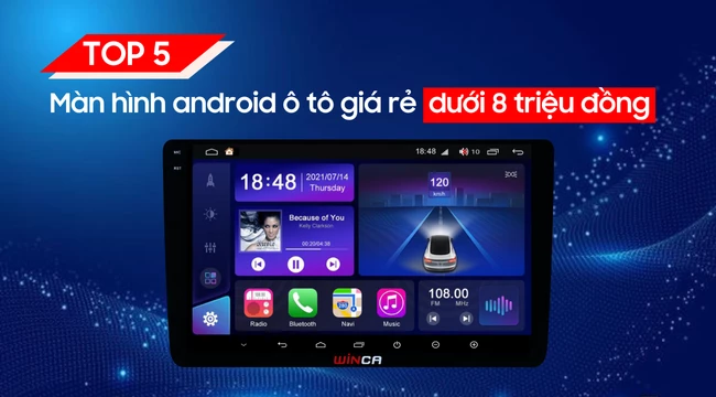 Top 5 màn hình android ô tô giá rẻ dưới 8 triệu đồng