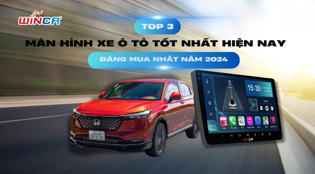 Top 3 màn hình xe ô tô tốt nhất hiện nay, đáng mua nhất năm 2024