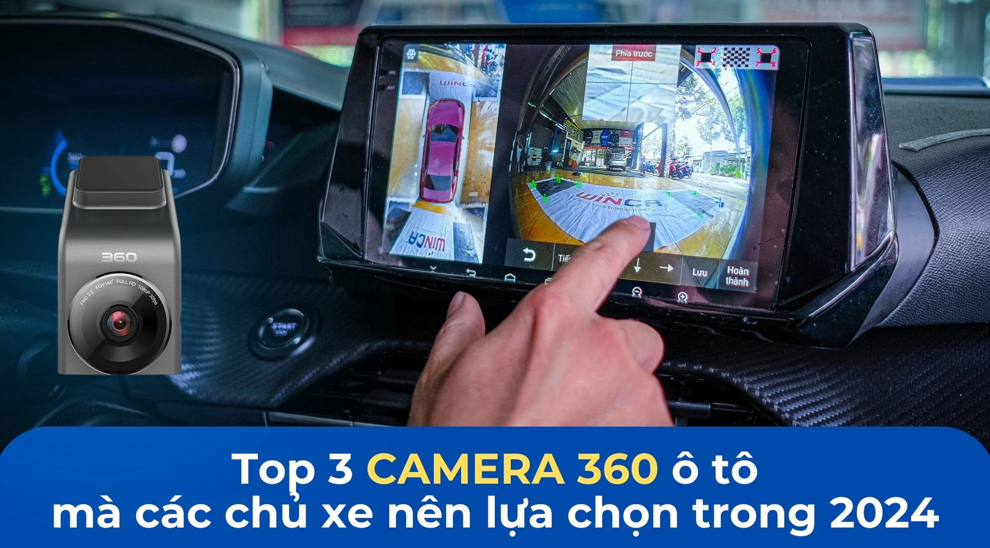 [Tổng hợp] Top 3 camera 360 ô tô mà các chủ xe nên lựa chọn trong 2024