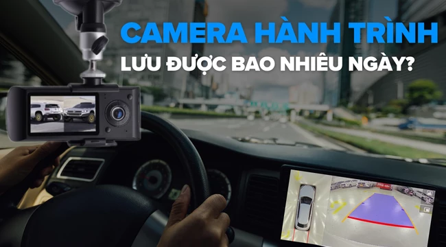 [Giải đáp] Camera hành trình lưu được bao nhiêu ngày?