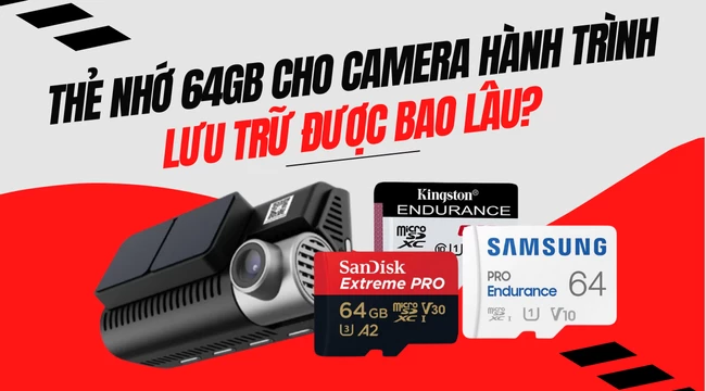 [Hỏi đáp] Thẻ nhớ 64GB cho camera hành trình lưu trữ được bao lâu?