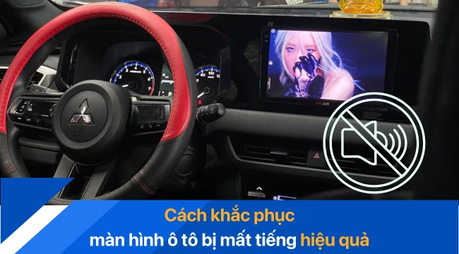 Cách khắc phục màn hình ô tô bị mất tiếng hiệu quả