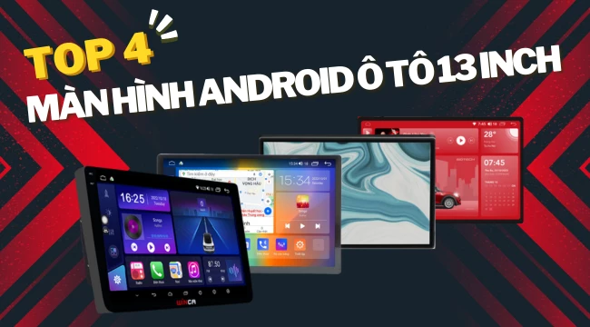 Top 4 màn hình Android 13 inch dành cho ô tô đáng mua trong năm 2024