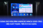 Đánh giá màn hình Android Winca S200+ PRO: Hiệu suất mạnh, tiện ích đa dạng