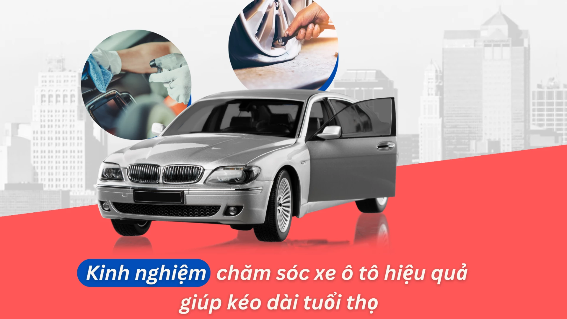 Kinh nghiệm chăm sóc ô tô hiệu quả giúp kéo dài tuổi thọ