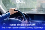 Hướng dẫn lái xe an toàn với 10 nguyên tắc vàng dành cho người mới