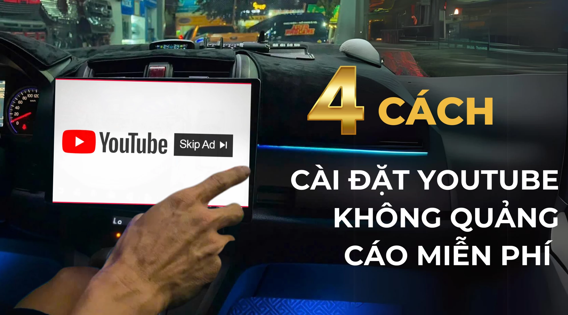 4 cách cài đặt Youtube không quảng cáo miễn phí cho màn hình android ô tô