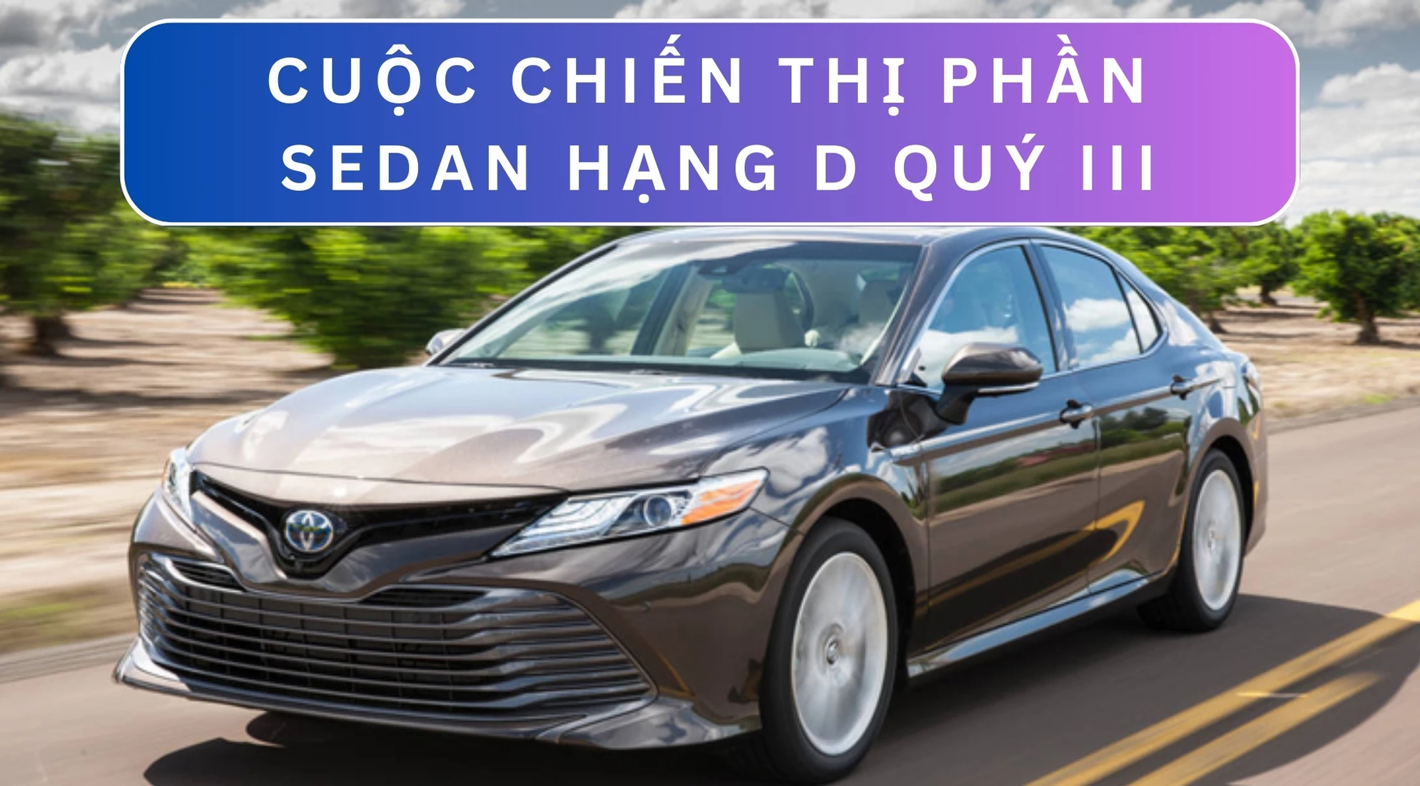 Cuộc chiến thị phần Sedan hạng D quý III tại Việt Nam