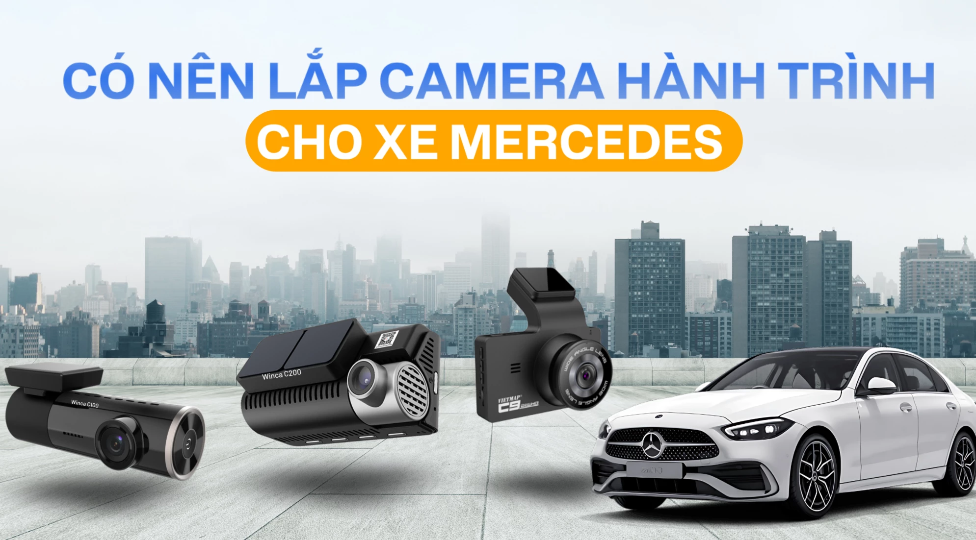 Có nên lắp camera hành trình cho xe Mercedes hay không? Top 3 camera hành trình tốt nhất 2024