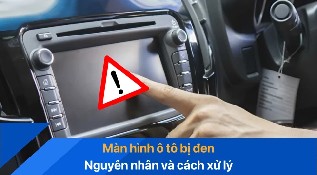 Màn hình ô tô bị đen | Nguyên nhân và cách xử lý