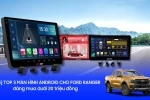 [2025] Đánh giá 3 màn hình Android cho Ford Ranger đáng mua dưới 20 triệu đồng