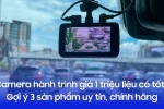 Camera hành trình giá 1 triệu liệu có tốt? Gợi ý 3 sản phẩm uy tín, chính hãng