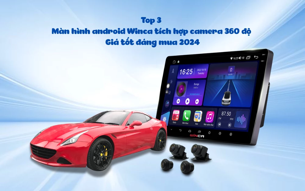 Top 3 màn hình android Winca tích hợp camera 360 độ giá tốt đáng mua 2024