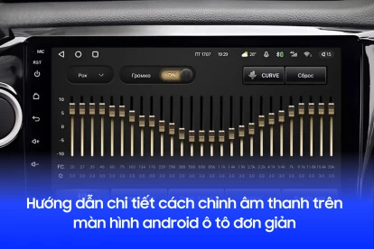 Hướng dẫn chi tiết cách chỉnh âm thanh trên màn hình android ô tô đơn giản